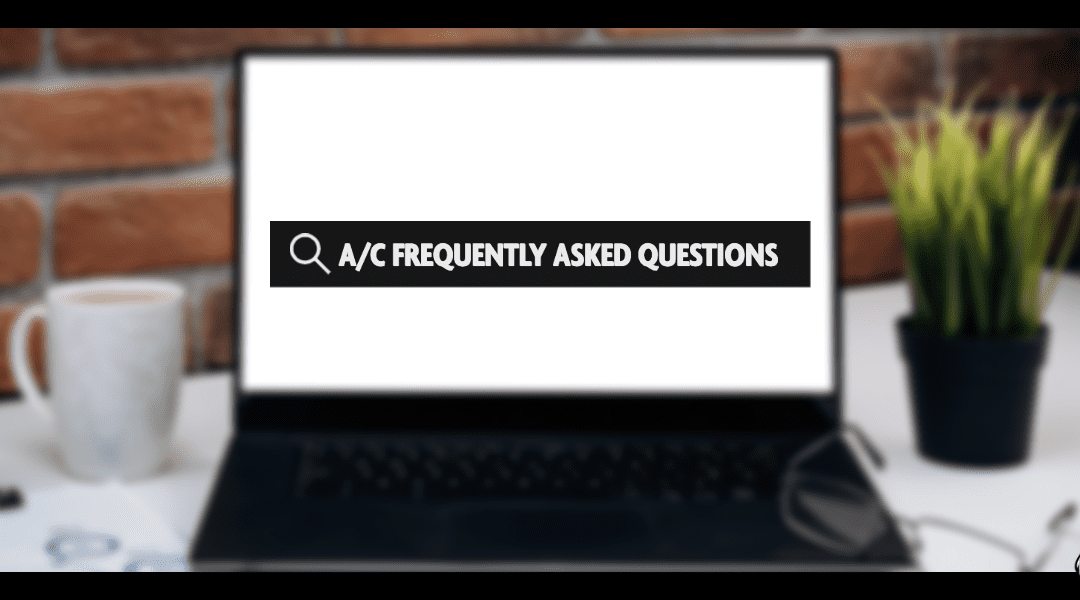 A/C Frequently Asked Questions