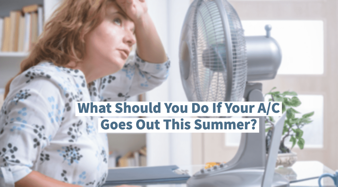 What Should You Do If Your A/C Goes Out This Summer?  